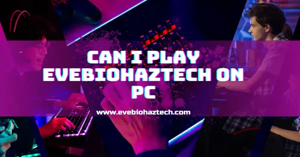 Can i play evebiohaztech on pc